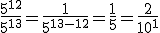 3$\frac{5^{12}}{5^{13}}=\frac{1}{5^{13-12}}=\frac{1}{5}=\frac{2}{10^1}